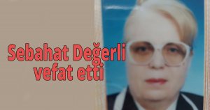 Sebahat Değerli vefat etti
