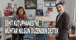 ŞEHİT KÜTÜPHANESİ’NE MUHTAR NİLGÜN DÜZENDEN DESTEK