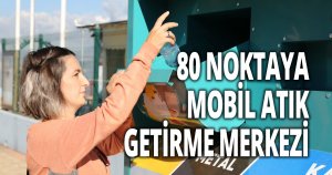  12 ilçeye 80 adet Mobil Atık Getirme Merkezi