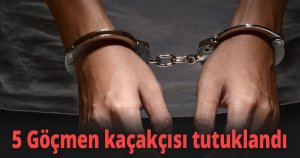 5 Göçmen kaçakçısı tutuklandı