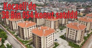  Kocaeli'de 38 bin 54 konut satıldı!