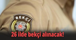 26 ilde bekçi alınacak!