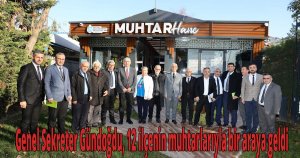 Genel Sekreter Gündoğdu, 12 ilçenin muhtarlarıyla bir araya geldi