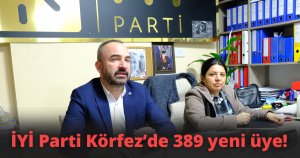 İYİ Parti Körfez’de 389 yeni üye!