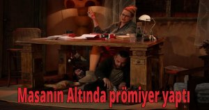  Masanın Altında prömiyer yaptı