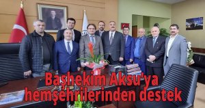 Başhekim Aksu’ya hemşehrilerinden destek