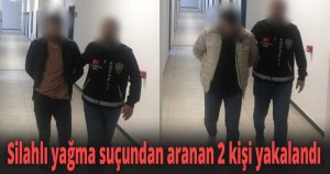Silahlı yağma suçundan aranan 2 kişi yakalandı