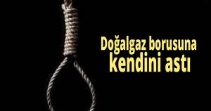 Doğalgaz borusuna kendini astı