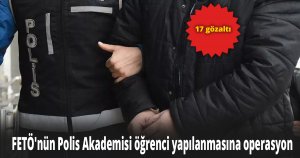 FETÖ'nün Polis Akademisi öğrenci yapılanmasına operasyon