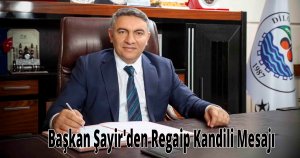  Başkan Şayir'den Regaip Kandili Mesajı 