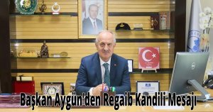 Başkan Aygün’den Regaib Kandili Mesajı