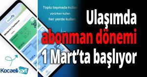 Ulaşımda abonman dönemi 1 Mart’ta başlıyor