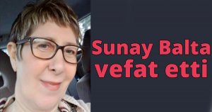 Sunay Balta vefat etti