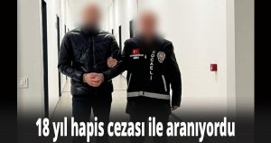 18 yıl hapis cezası ile aranıyordu
