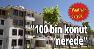 ''100 bin konut nerede'' 