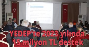 YEDEP’te 2023 yılında 15 milyon TL destek