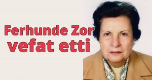 Ferhunde Zor vefat etti