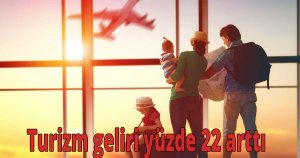 Türizm geliri yüzde 22 arttı