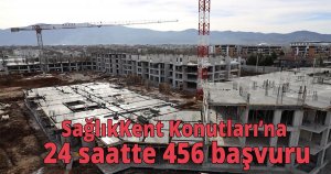 SağlıkKent Konutları’na 24 saatte 456 başvuru