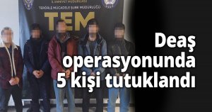Deaş operasyonunda 5 kişi tutuklandı