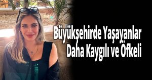Büyükşehirde Yaşayanlar Daha Kaygılı ve Öfkeli