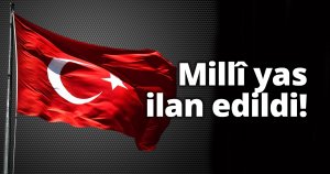 Millî yas ilan edildi!