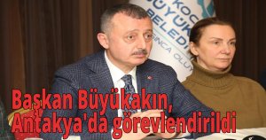 Başkan Büyükakın, Antakya'da görevlendirildi