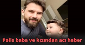 Polis baba ve kızından acı haber