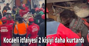 Kocaeli itfaiyesi 2 kişiyi daha kurtardı