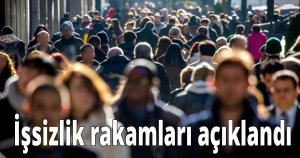 İşsizik rakamları açıklandı