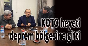 KOTO heyeti deprem bölgesine gitti