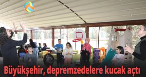 Büyükşehir, depremzedelere kucak açtı