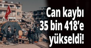 Can kaybı 35 bin 418’e yükseldi!