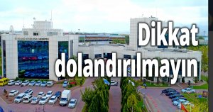 Dikkat dolandırılmayın