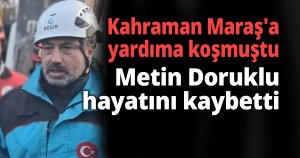 Kahraman Maraş'a yardıma koşmuştu