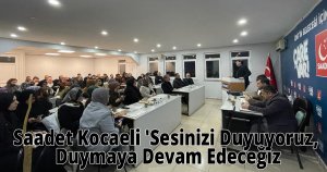 Saadet Kocaeli 'Sesinizi Duyuyoruz, Duymaya Devam Edeceğiz.'