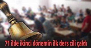 71 ilde ikinci dönemin ilk ders zili çaldı