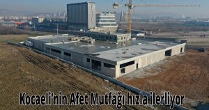  Kocaeli’nin Afet Mutfağı hızla ilerliyor