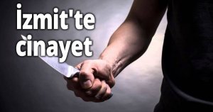 İzmit'te cinayet
