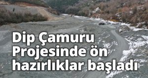 Dip Çamuru Projesinde ön hazırlıklar başladı