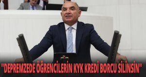 ''DEPREMZEDE ÖĞRENCİLERİN KYK KREDİ BORCU SİLİNSİN''