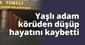 Yaşlı adam körüden düşüp hayatını kaybetti