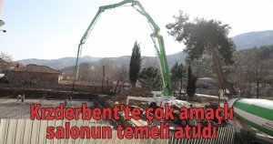  Kızderbent’te çok amaçlı salonun temeli atıldı