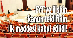 EYT'ye ilişkin kanun teklifinin ilk maddesi kabul edildi!