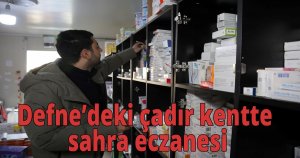Defne’deki çadır kentte sahra eczanesi