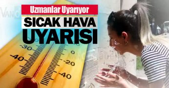 Sıcak Havalar Geliyor, Uzmanlar Uyarıyor